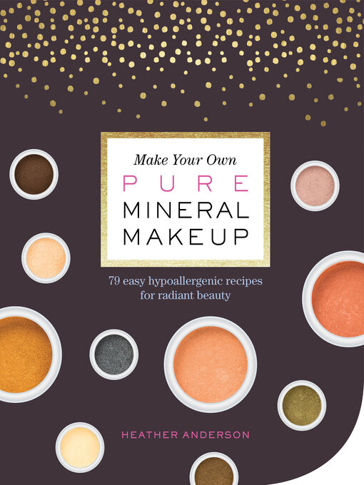 Title details for Make Your Own Pure Mineral Makeup by Heather Anderson - Available
